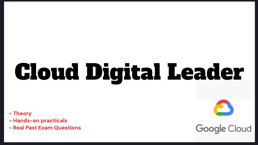 Google Cloud Digital Leader (with Past Exam Questions)